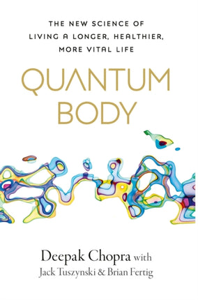 Quantum Body: The New Science of Living a Longer, Healthier, More Vital Life