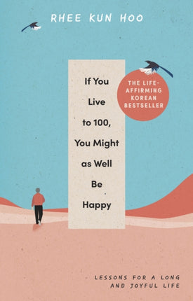 If You Live To 100 You Might As Well Be Happy