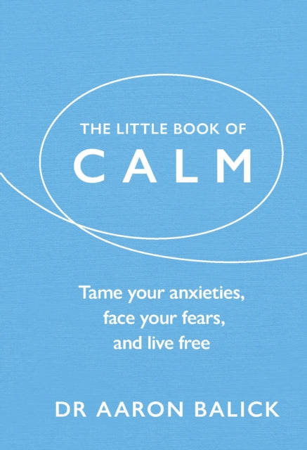 The Little Book of Calm: Tame Your Anxieties,
