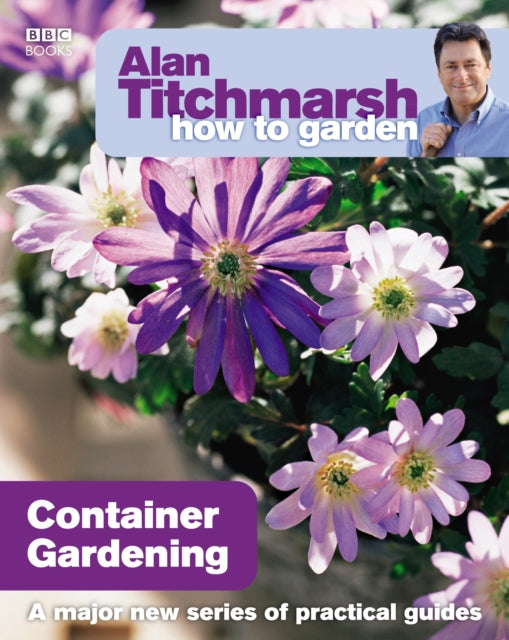 Alan Titchmarsh How to Garden: Container Gardening