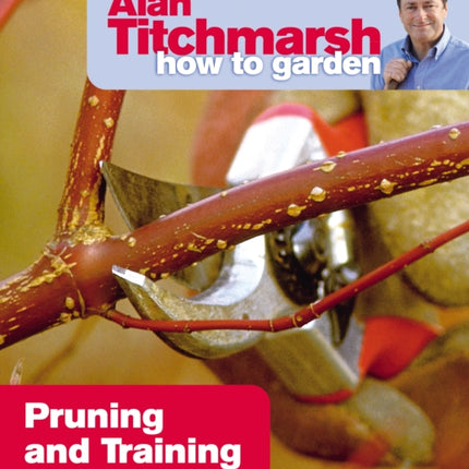 Alan Titchmarsh How to Garden: Pruning and Training