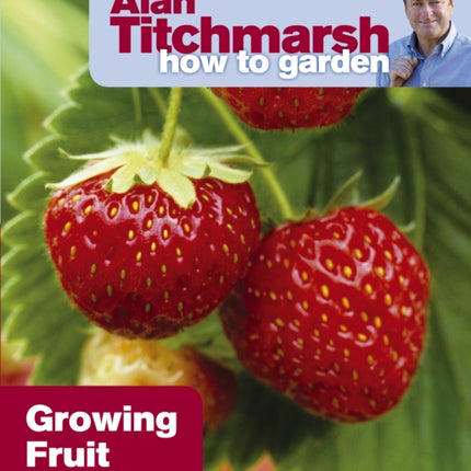 Alan Titchmarsh How to Garden: Growing Fruit