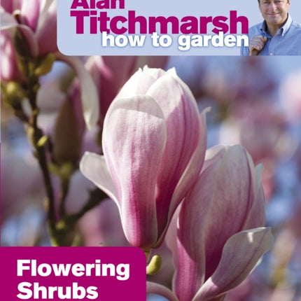 Alan Titchmarsh How to Garden Flowering Shrubs