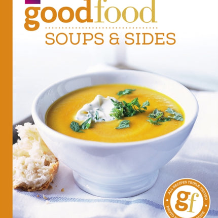 Good Food: Soups & Sides: Triple-tested recipes