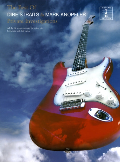 The Best Of Dire Straits And Mark Knopfler: The Best of... All the Best Songs Arranged for Guitar Tab. Complete with Full Lyrics.