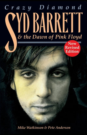 Crazy Diamond: Syd Barrett and the Dawn of  Pink Floyd