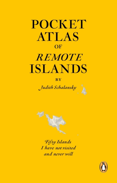 Pocket Atlas of Remote Islands: Fifty Islands I Have Not Visited and Never Will