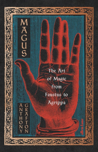 Magus: The Art of Magic from Faustus to Agrippa