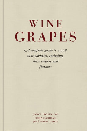 Wine Grapes: A complete guide to 1,368 vine varieties, including their origins and flavours