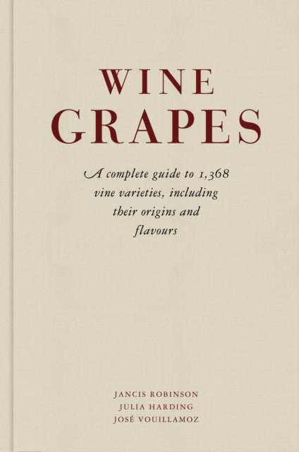 Wine Grapes: A complete guide to 1,368 vine varieties, including their origins and flavours