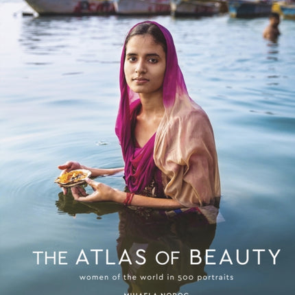 The Atlas of Beauty: Women of the World in 500 Portraits