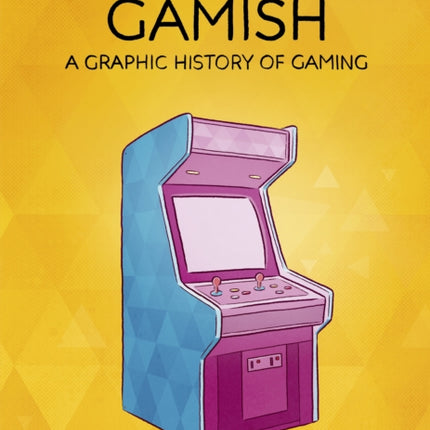 Gamish: A Graphic History of Gaming