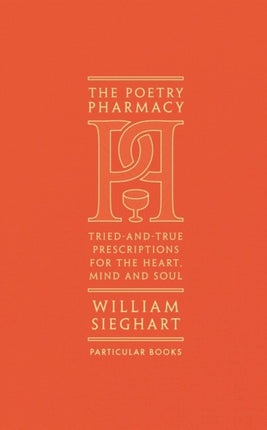 The Poetry Pharmacy: Tried-and-True Prescriptions for the Heart, Mind and Soul