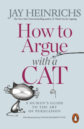 How to Argue with a Cat: A Human's Guide to the Art of Persuasion