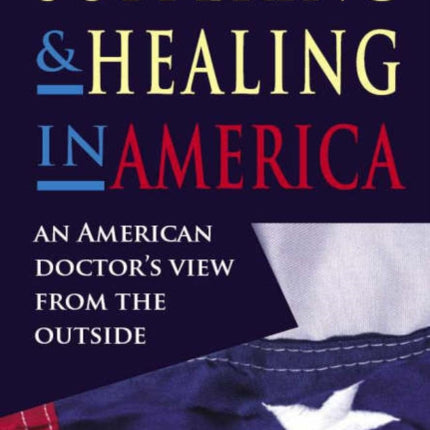 Suffering and Healing in America: An American Doctor's View from Outside