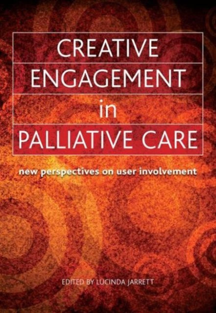 Creative Engagement in Palliative Care: New Perspectives on User Involvement