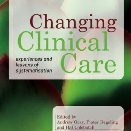 Changing Clinical Care: Experiences and Lessons of Systematisation