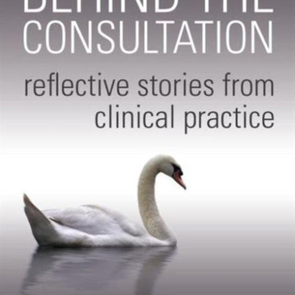 Behind the Consultation: Reflective Stories from Clinical Practice