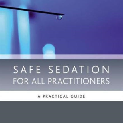 Safe Sedation for All Practitioners: A Practical Guide