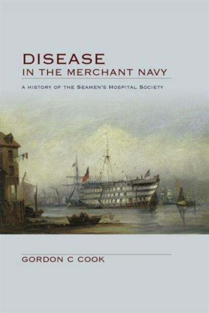 Disease in the Merchant Navy: A History of the Seamen's Hospital Society