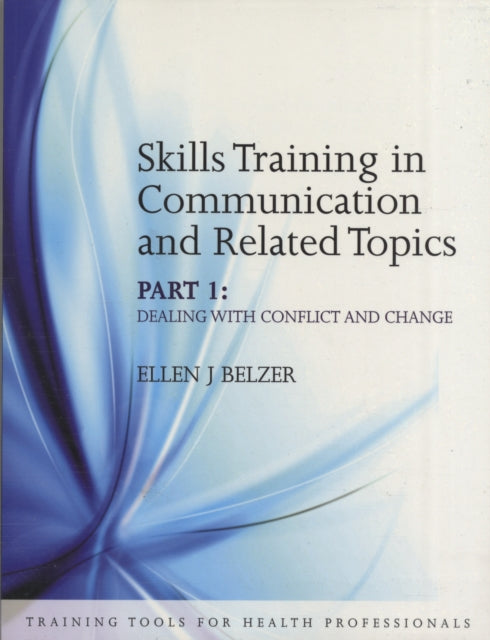 Skills Training in Communication and Related Topics: Dealing with Conflict and Change