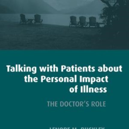 Talking with Patients About the Personal Impact of Ilness: The Doctor's Role