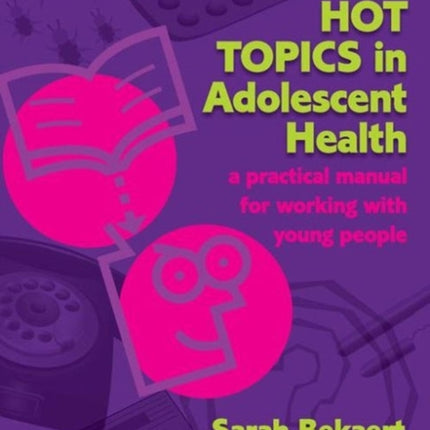 Hot Topics in Adolescent Health: A Practical Manual for Working with Young People