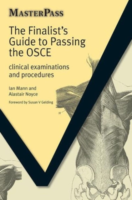 The Finalists Guide to Passing the OSCE: Clinical Examinations and Procedures