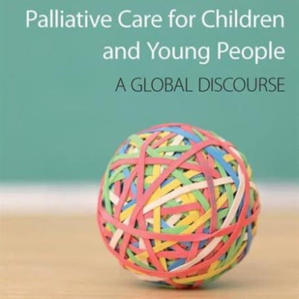 Perspectives on Palliative Care for Children and Young People: A Global Discourse