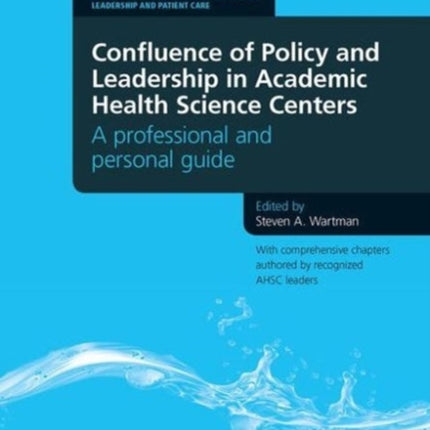 Confluence of Policy and Leadership in Academic Health Science Centers: A Professional and Personal Guide