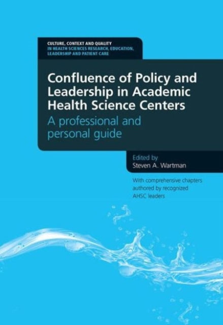 Confluence of Policy and Leadership in Academic Health Science Centers: A Professional and Personal Guide