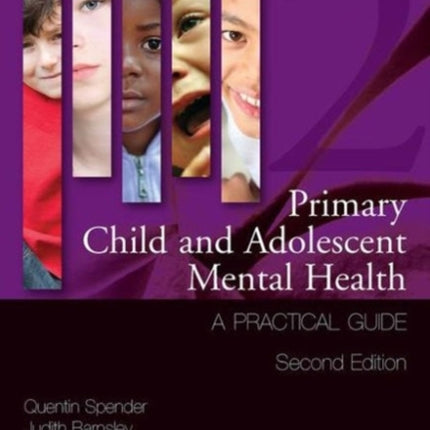 Primary Child and Adolescent Mental Health: A Practical Guide,Volume 2