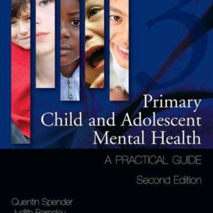 Primary Child and Adolescent Mental Health: A Practical Guide, Volume 3