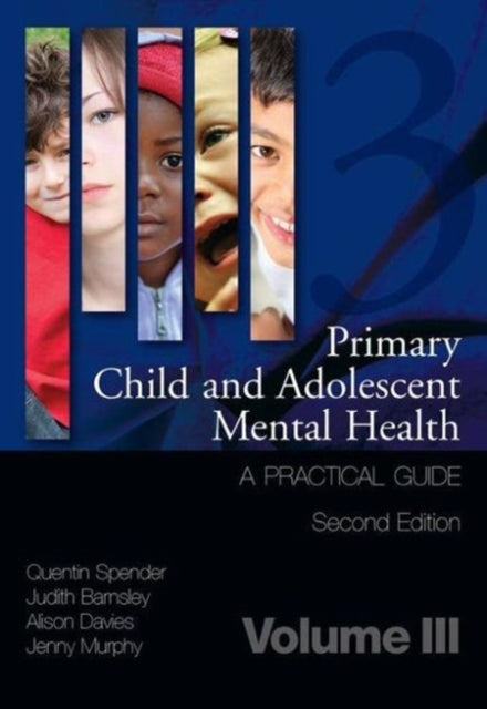 Primary Child and Adolescent Mental Health: A Practical Guide, Volume 3