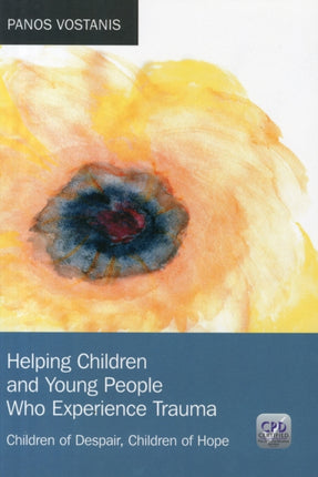 Helping Children and Young People Who Experience Trauma: Children of Despair, Children of Hope