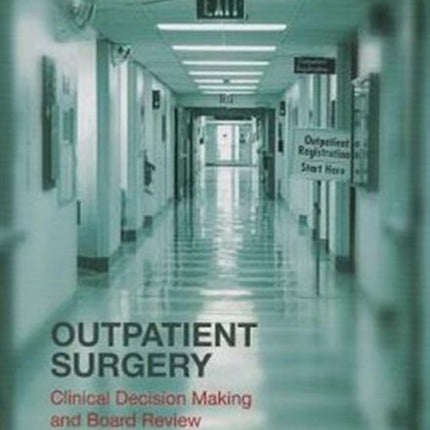 Outpatient Surgery: Clinical Decision Making and Board Review