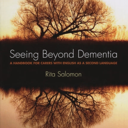 Seeing Beyond Dementia: A Handbook for Carers