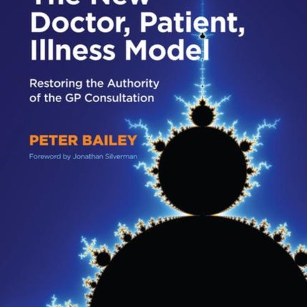 The New Doctor, Patient, Illness Model: Restoring the Authority of the GP Consultation