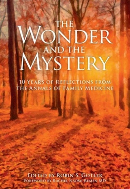 The Wonder and the Mystery: 10 Years of Reflections from the Annals of Family Medicine