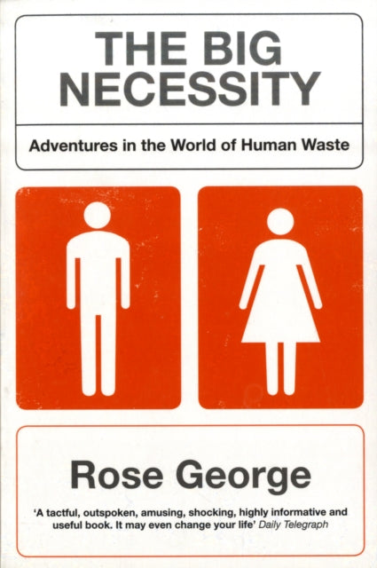 The Big Necessity: Adventures In The World Of  Human Waste