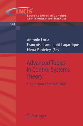 Advanced Topics in Control Systems Theory: Lecture Notes from FAP 2005