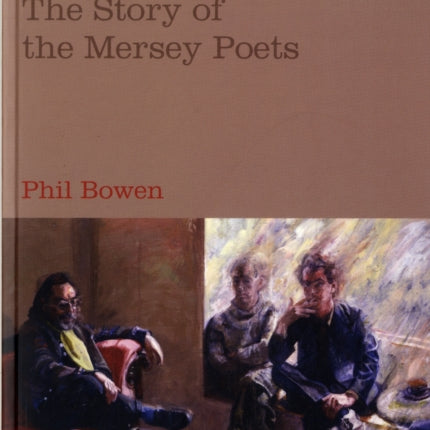 A Gallery to Play to: The Story of the Mersey Poets