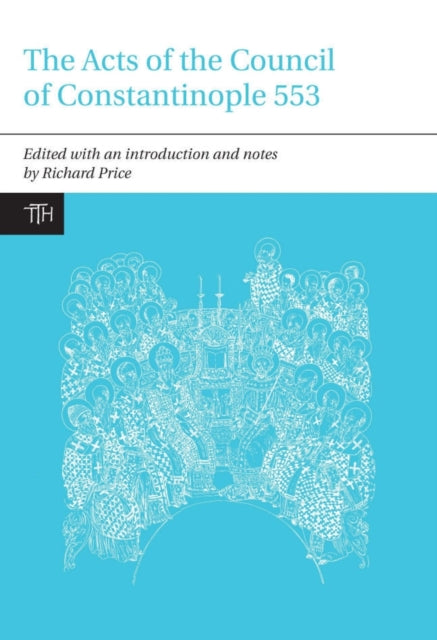 The Acts of the Council of Constantinople of 553: With Related Texts on the Three Chapters Controversy