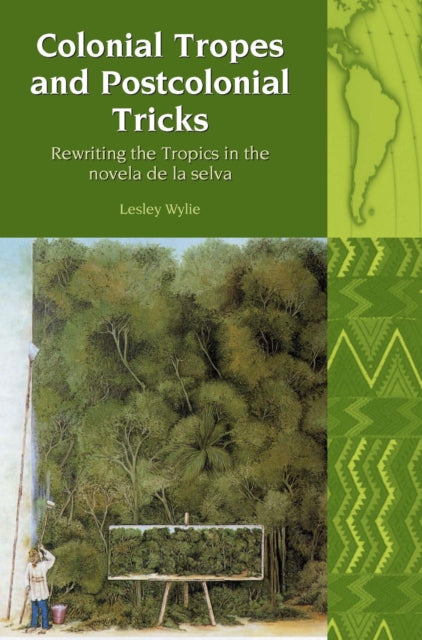 Colonial Tropes and Postcolonial Tricks: Rewriting the Tropics in the novela de la selva