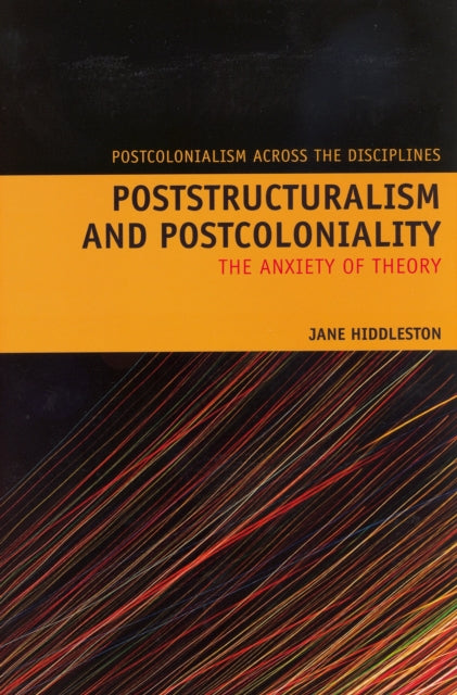 Poststructuralism and Postcoloniality: The Anxiety of Theory