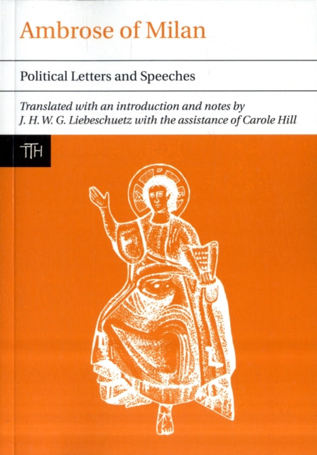 Ambrose of Milan: Political Letters and Speeches