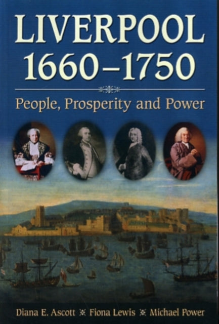 Liverpool, 1660-1750: People, Prosperity and Power