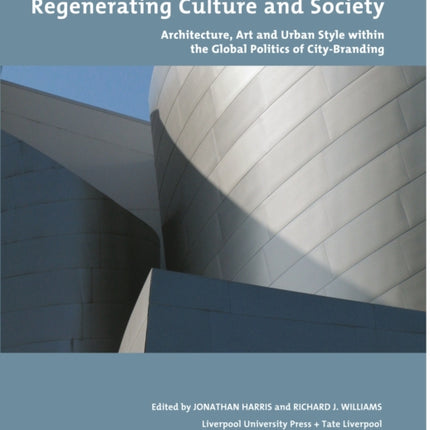 Regenerating Culture and Society: Architecture, Art and Urban Style within the Global Politics of City Branding