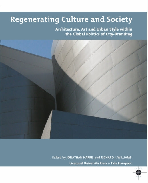 Regenerating Culture and Society: Architecture, Art and Urban Style within the Global Politics of City Branding