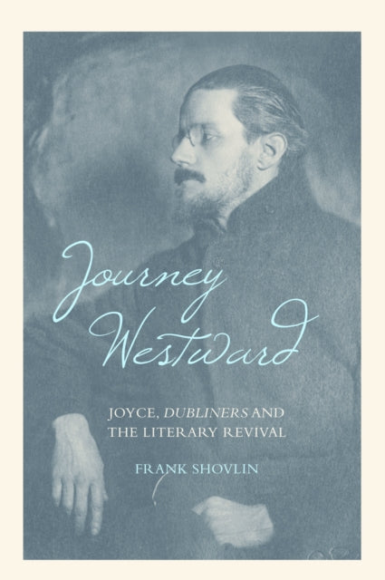 Journey Westward: Joyce, Dubliners and the